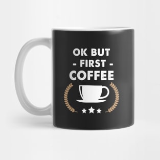 Ok but first coffee Mug